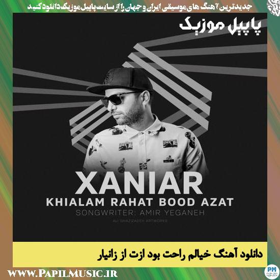Xaniar Khialam Rahat Bood Azat دانلود آهنگ خیالم راحت بود ازت از زانیار